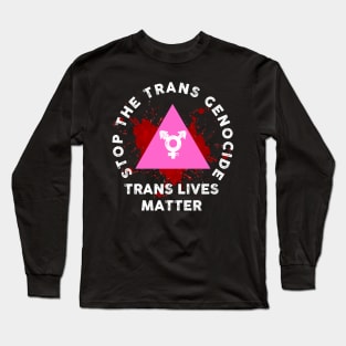 STOP THE TRANS GENOCIDE Long Sleeve T-Shirt